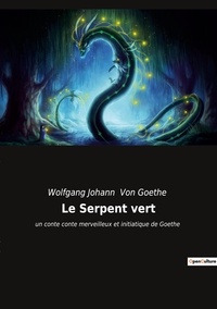 Johann Wolfgang von Goethe - Le serpent vert.