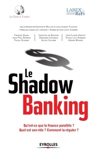 Constantin Mellios et Jean-Jacques Pluchart - Le Shadow banking - Qu'est-ce que la finance parallèle ? Quel est son rôle ? Comment la réguler.