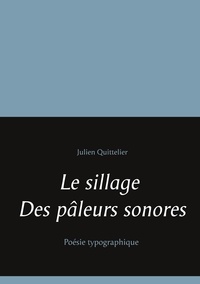 Julien Quittelier - Le sillage des pâleurs sonores - Poésie typographique.