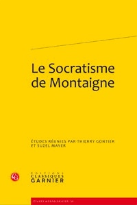 Thierry Gontier et Suzel Mayer - Le Socratisme de Montaigne.