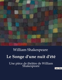 William Shakespeare - Le Songe d'une nuit d'été - Une pièce de théâtre de William Shakespeare.