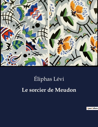 Eliphas Lévi - Les classiques de la littérature  : Le sorcier de Meudon - ..
