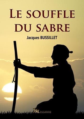 Jacques Bussillet - Le souffle du sabre.