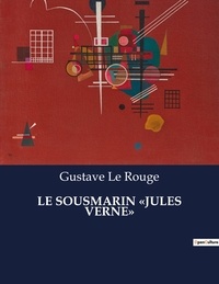 Rouge gustave Le - Les classiques de la littérature  : Le sousmarin «jules verne» - ..