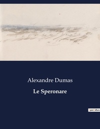 Alexandre Dumas - Les classiques de la littérature  : Le Speronare - ..
