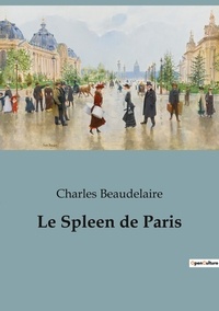Charles Beaudelaire - Le Spleen de Paris.
