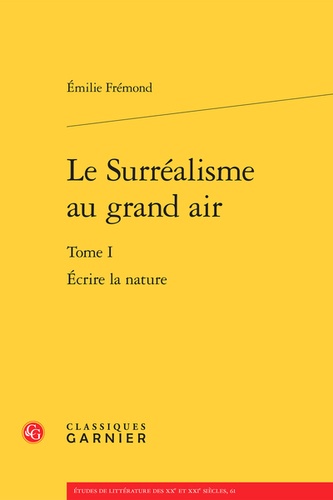 Le Surréalisme au grand air. Tome 1, Ecrire la nature