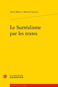 Henri Béhar et Michel Carassou - Le Surréalisme par les textes.