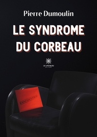 Pierre Dumoulin - Le syndrome du corbeau.
