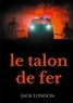 Jack London - Le Talon de fer - Une dystopie moderne.