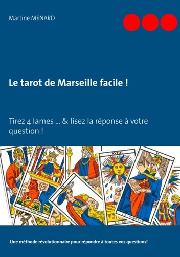 Le tarot de Marseille facile !. Tirez 4 cartes du Tarot & lisez la réponse à votre question !