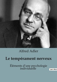 Alfred Adler - Psychologie et phénomènes psychiques - Psychiatrie  : Le tempérament nerveux - Éléments d'une psychologie individuelle.