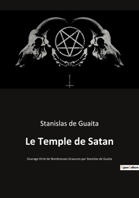 Guaita stanislas De - Ésotérisme et Paranormal  : Le Temple de Satan - Ouvrage Orné de Nombreuses Gravures par Stanislas de Guaita.