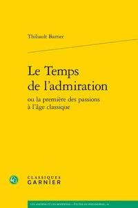 Le temps de l'admiration ou la première des passions a l'âge classique