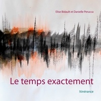 Elise Bidault - Le temps exactement - Itinérance.