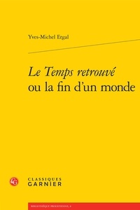Yves-Michel Ergal - Le Temps retrouvé ou la fin d'un monde.
