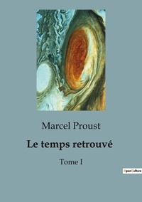 Marcel Proust - Le temps retrouvé - Tome I.