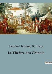 Tong général tcheng Ki - Philosophie  : Le Théâtre des Chinois.