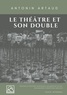 Antonin Artaud - Le théâtre et son double.