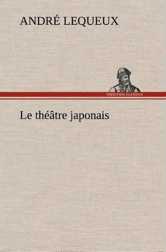 André Lequeux - Le théâtre japonais - Le theatre japonais.
