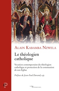 Alain Kabamba Nzwela - Le théologien catholique - Vocation contemporaine du théologien catholique et protection de la communion de son Eglise.