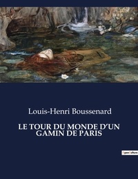 Louis-Henri Boussenard - Les classiques de la littérature  : Le tour du monde d'un gamin de paris - ..