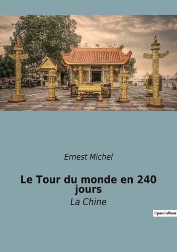 Ernest Michel - Les classiques de la littérature  : Le Tour du monde en 240 jours - La Chine.