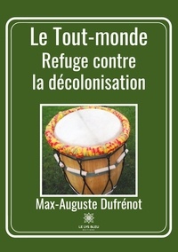Max-Auguste Dufrénot - Le Tout-monde - Refuge contre la décolonisation.