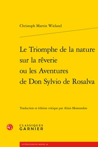 Christoph Martin Wieland - Le Triomphe de la nature sur la rêverie ou les Aventures de Don Sylvio de Rosalva.