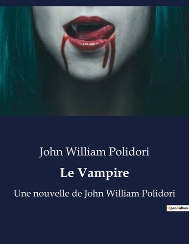 John William Polidori - Le Vampire - Une nouvelle de John William Polidori.