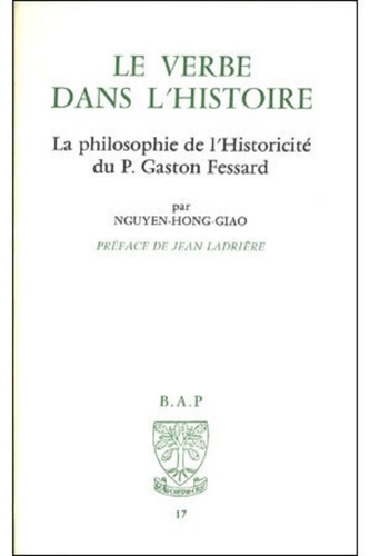 Nguyen-Hong Giao - Le Verbe dans l'histoire. - La philosophie de l'historicité du P.G. Fessard.