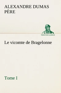 Le vicomte de Bragelonne, Tome I.