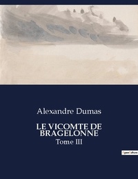 Alexandre Dumas - Les classiques de la littérature  : Le vicomte de bragelonne - Tome III.