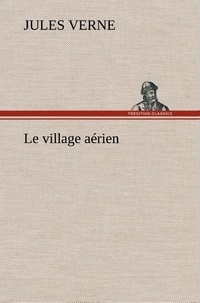 Jules Verne - Le village aérien - Le village aerien.