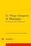Le Visage changeant de Montaigne. The Changing Face of Montaigne