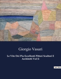 Giorgio Vasari - Classici della Letteratura Italiana  : Le Vite Dei Piu Eccellenti Pittori Scultori E Architetti Vol Ii - 6520.