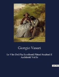 Giorgio Vasari - Classici della Letteratura Italiana  : Le Vite Dei Piu Eccellenti Pittori Scultori E Architetti Vol Iv - 9115.
