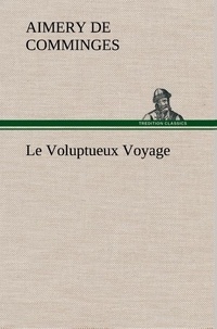 Comminges comte de aimery De - Le Voluptueux Voyage - Le voluptueux voyage.