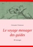 Christophe F Desbonnet - Le voyage messager des guides - 101 messages.