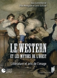 Gilles Menegaldo et Lauric Guillaud - Le western et les mythes de l'Ouest - Littérature et arts de l'image.