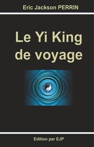 Eric Jackson Perrin - Le yi king de voyage.