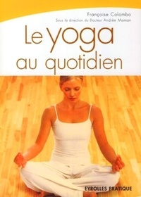 Françoise Colombo - Le yoga au quotidien.