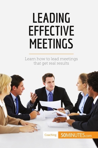 Coaching  Leading Effective Meetings. Learn how to lead meetings that get real results