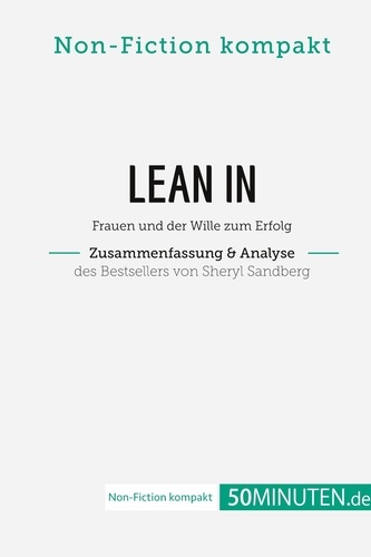 Non-Fiction kompakt  Lean In. Zusammenfassung & Analyse des Bestsellers von Sheryl Sandberg. Frauen und der Wille zum Erfolg