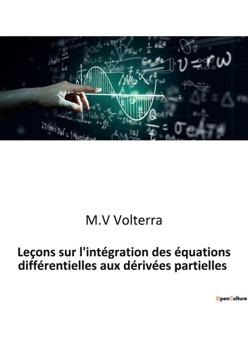 M.v Volterra - Leçons sur l'intégration des équations différentielles aux dérivées partielles.