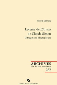 Pascal Mougin - Lecture de L'Acacia de Claude Simon - L'imaginaire biographique.