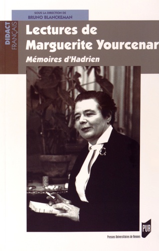 Bruno Blanckeman - Lectures de Marguerite Yourcenar - Mémoires d'Hadrien.