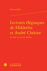 Lectures élégiaques de Hölderlin et André Chénier au XIXe et au XXe siècles