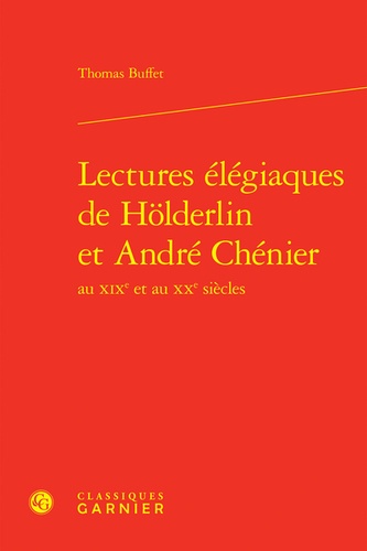 Lectures élégiaques de Hölderlin et André Chénier au XIXe et au XXe siècles