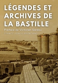 Frantz Funck-Brentano - Légendes et archives de la Bastille.